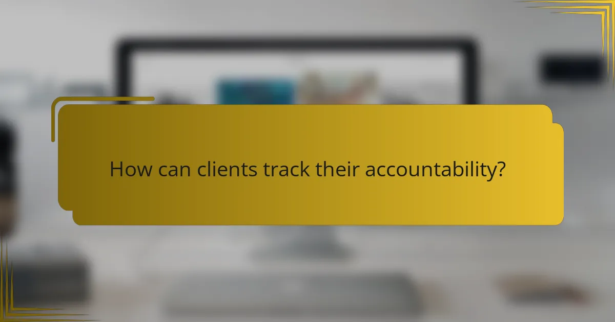 How can clients track their accountability?