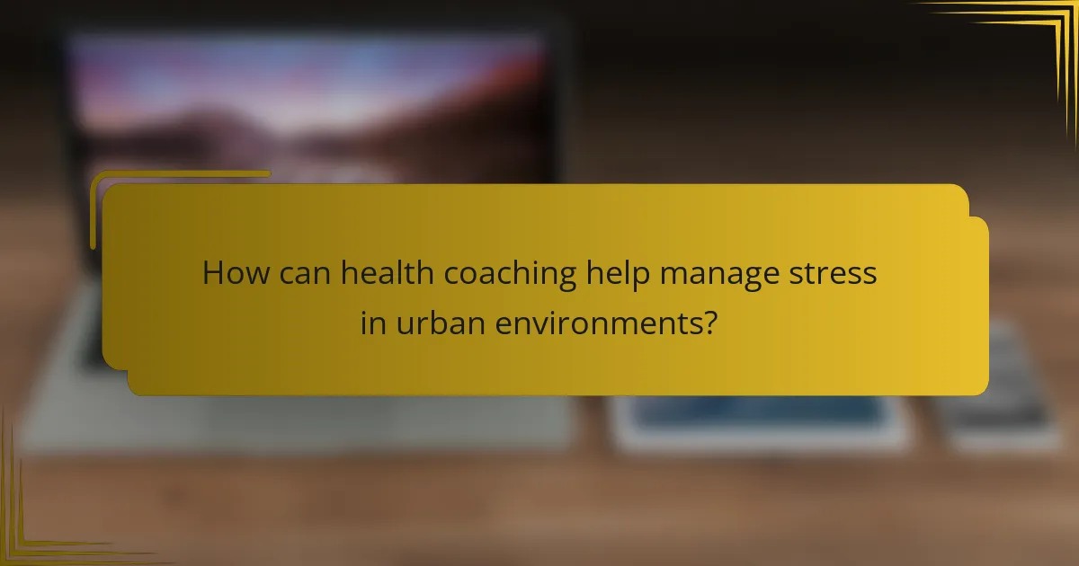 How can health coaching help manage stress in urban environments?