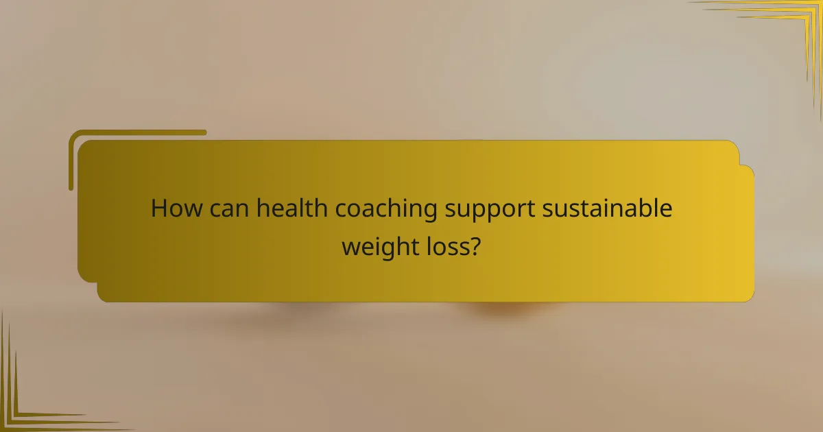 How can health coaching support sustainable weight loss?