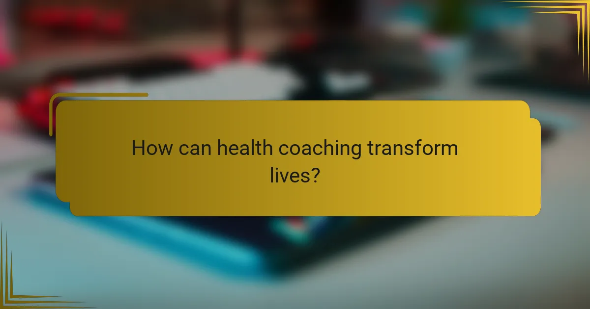 How can health coaching transform lives?