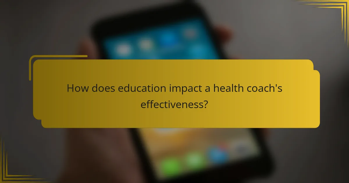 How does education impact a health coach's effectiveness?