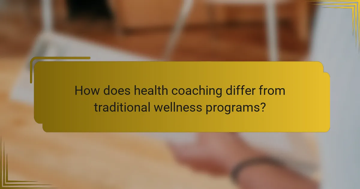 How does health coaching differ from traditional wellness programs?