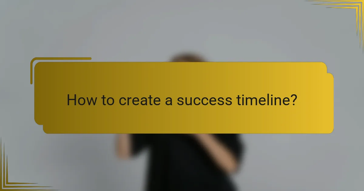 How to create a success timeline?