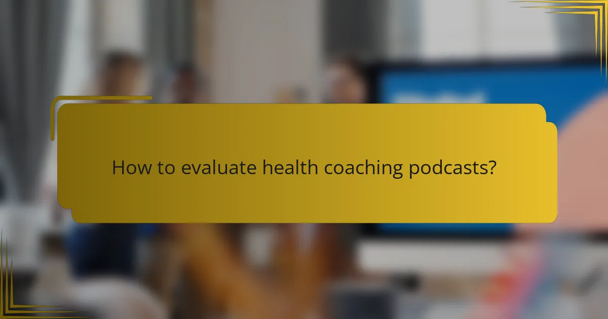 How to evaluate health coaching podcasts?