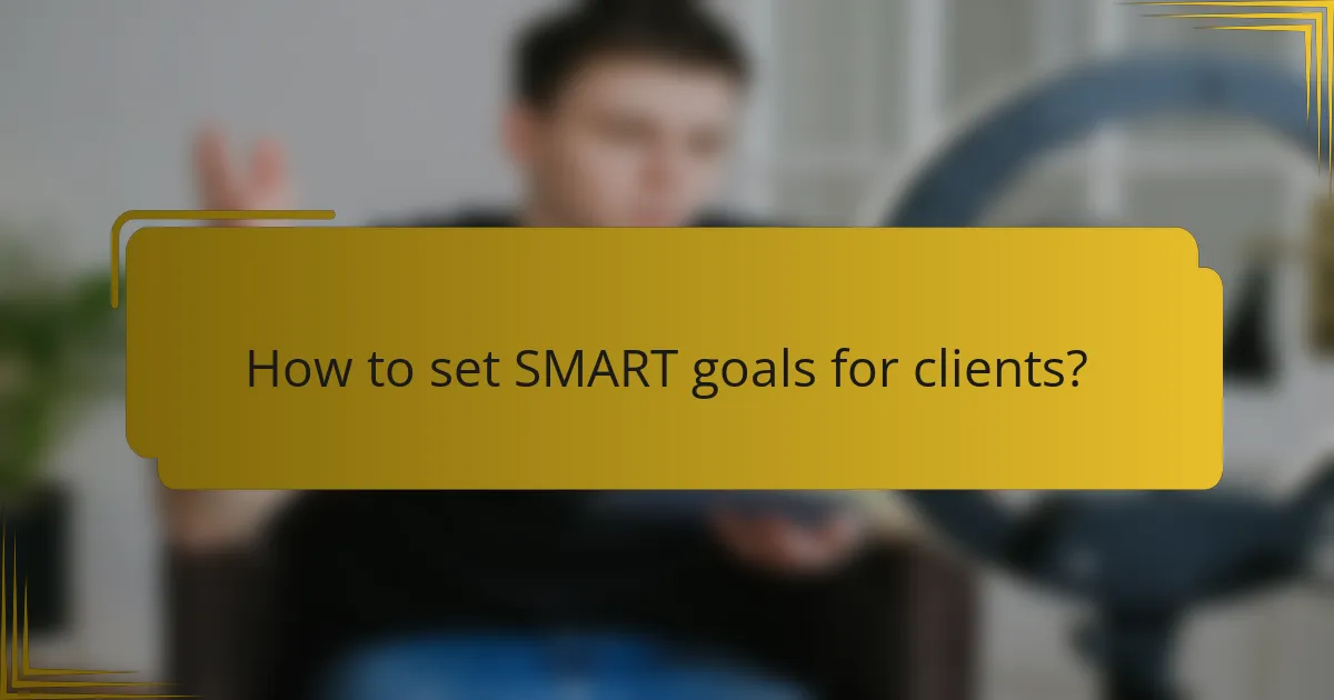 How to set SMART goals for clients?