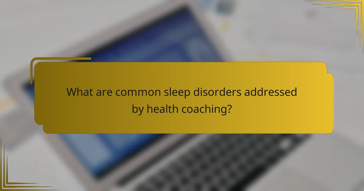 What are common sleep disorders addressed by health coaching?