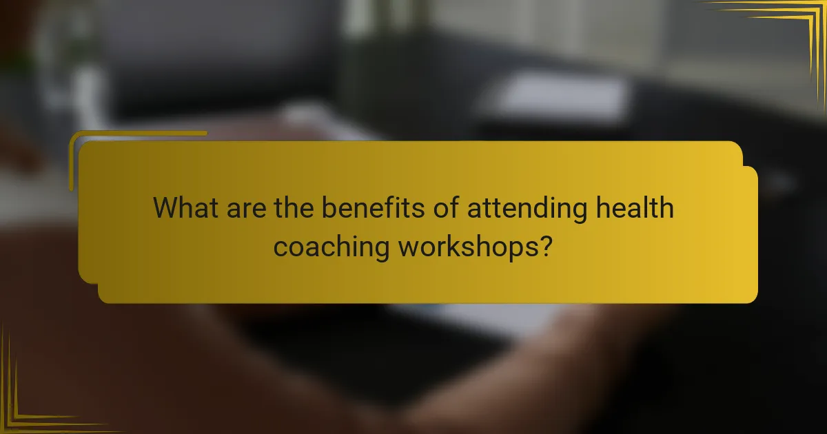 What are the benefits of attending health coaching workshops?