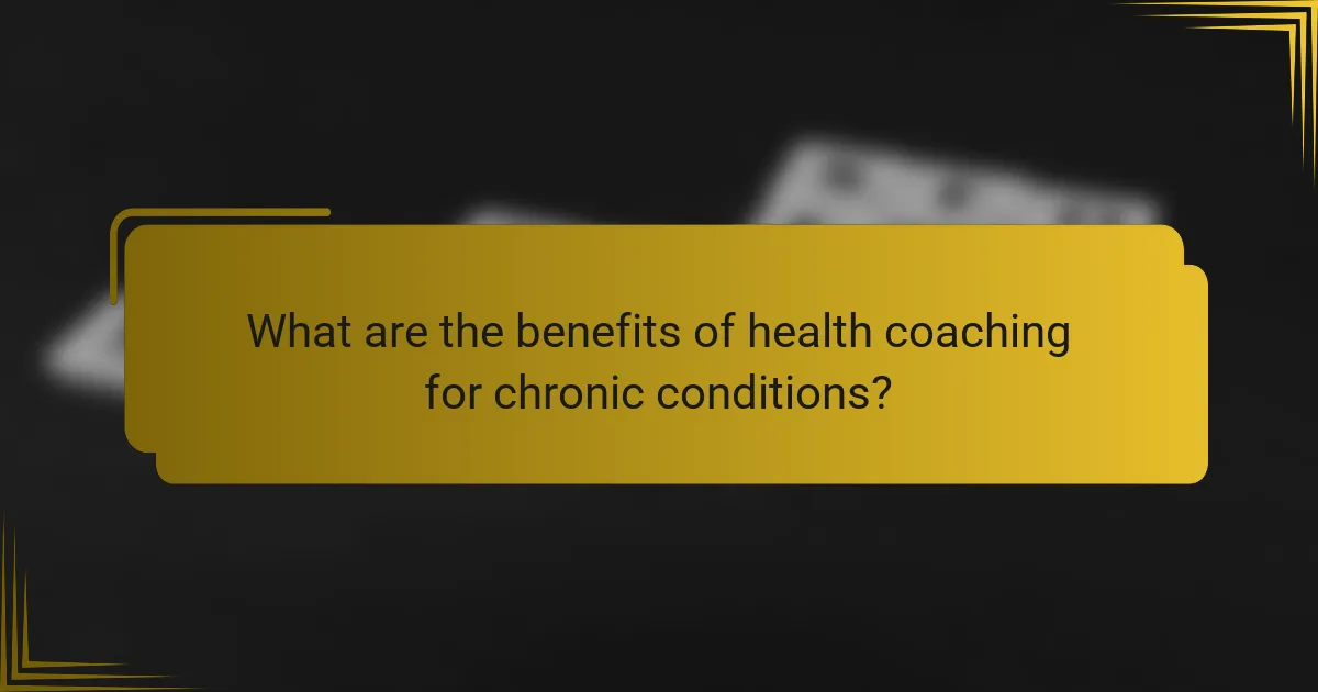 What are the benefits of health coaching for chronic conditions?