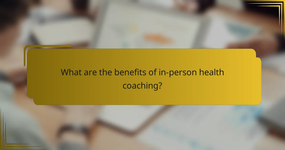 What are the benefits of in-person health coaching?