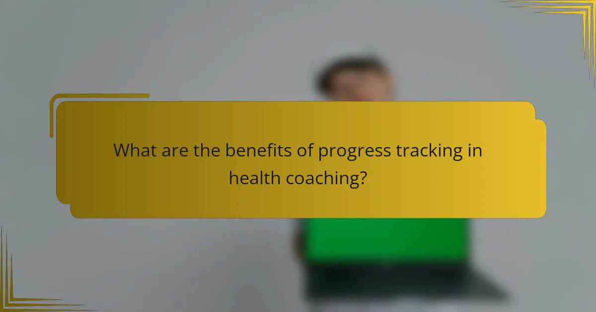 What are the benefits of progress tracking in health coaching?