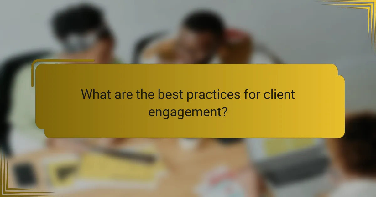 What are the best practices for client engagement?