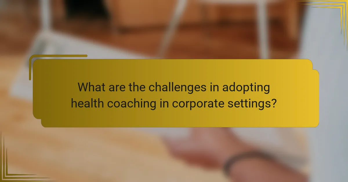 What are the challenges in adopting health coaching in corporate settings?