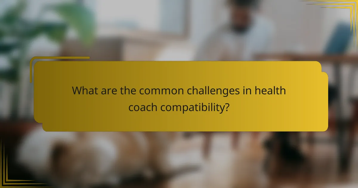 What are the common challenges in health coach compatibility?