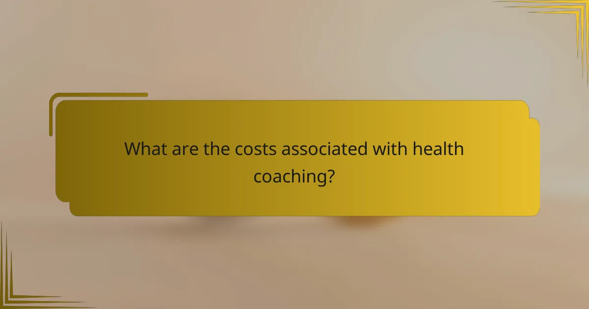 What are the costs associated with health coaching?