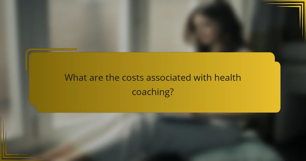 What are the costs associated with health coaching?