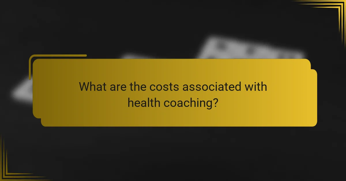 What are the costs associated with health coaching?
