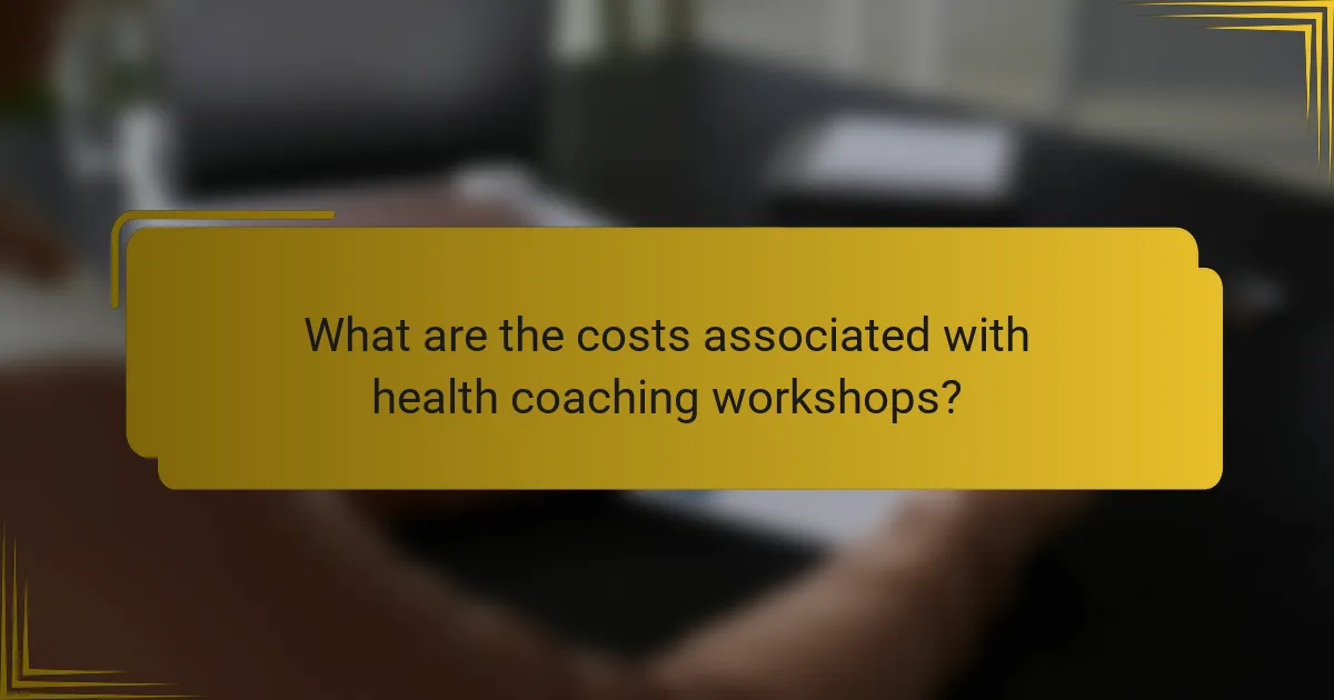 What are the costs associated with health coaching workshops?