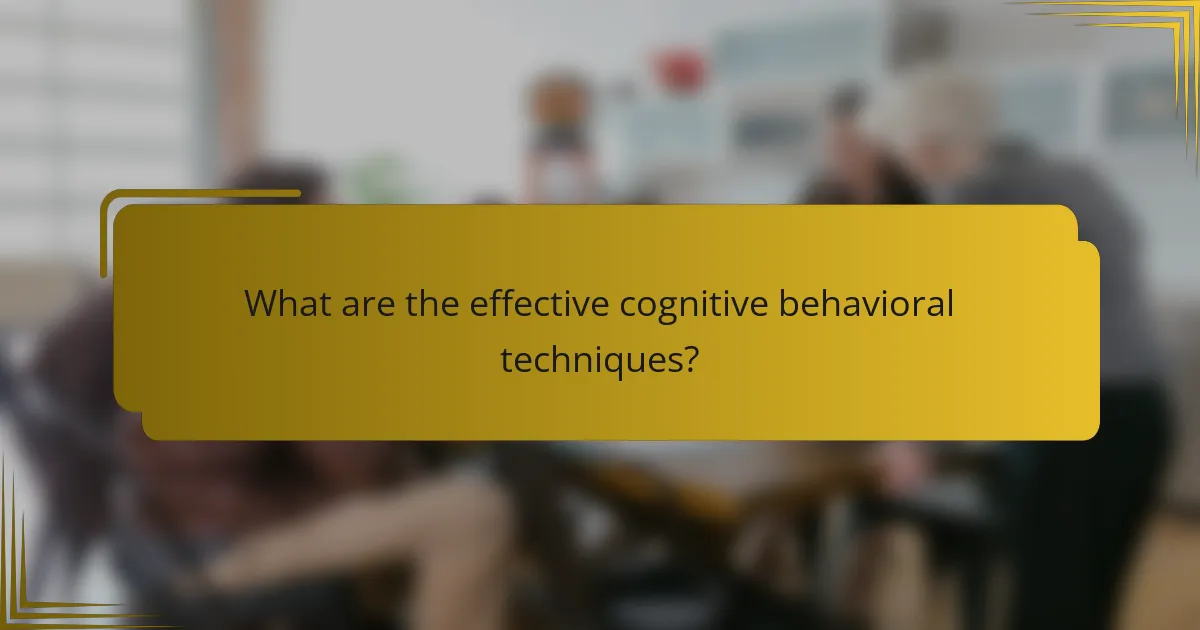 What are the effective cognitive behavioral techniques?