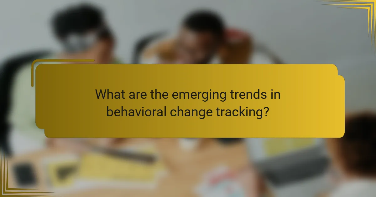 What are the emerging trends in behavioral change tracking?