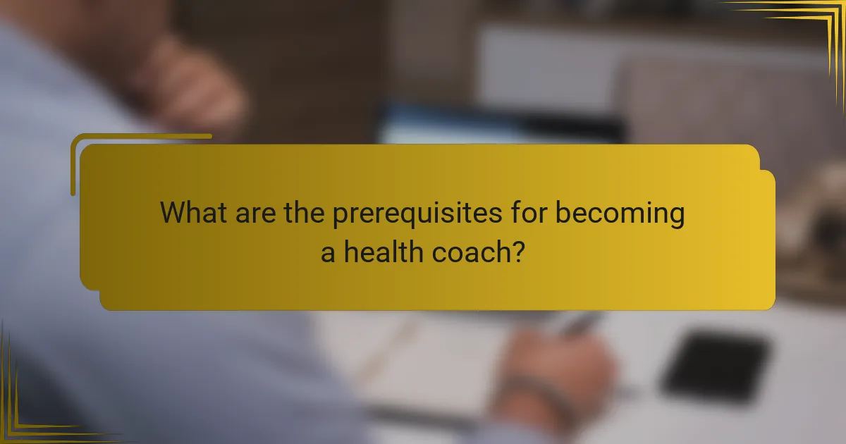What are the prerequisites for becoming a health coach?