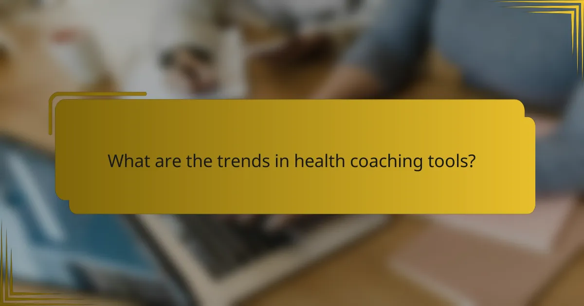 What are the trends in health coaching tools?