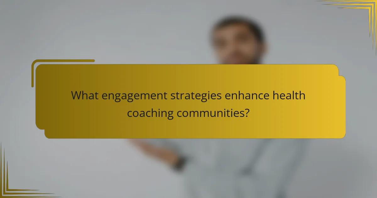 What engagement strategies enhance health coaching communities?