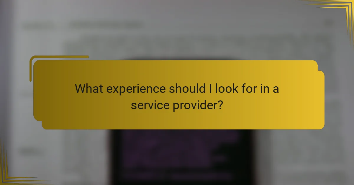 What experience should I look for in a service provider?