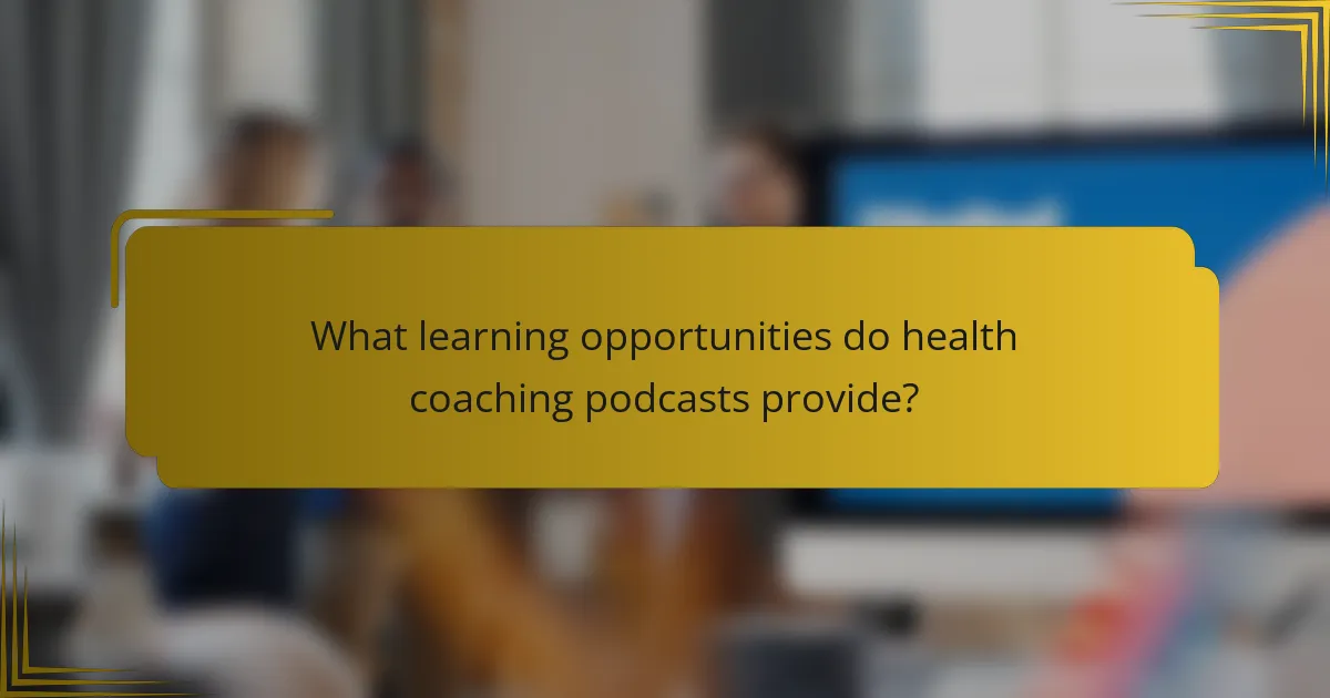 What learning opportunities do health coaching podcasts provide?