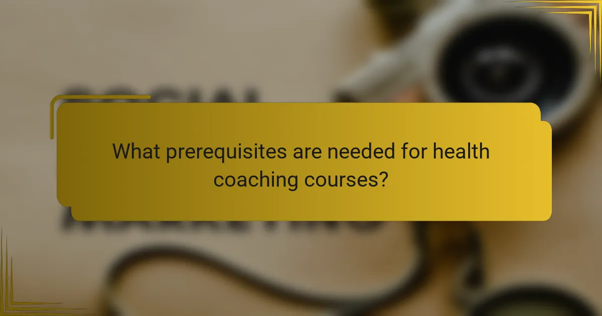 What prerequisites are needed for health coaching courses?