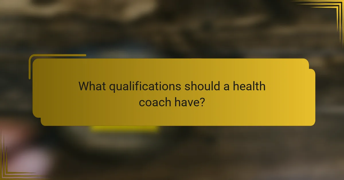 What qualifications should a health coach have?