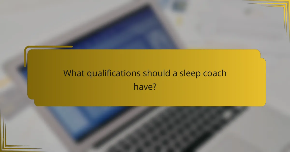 What qualifications should a sleep coach have?