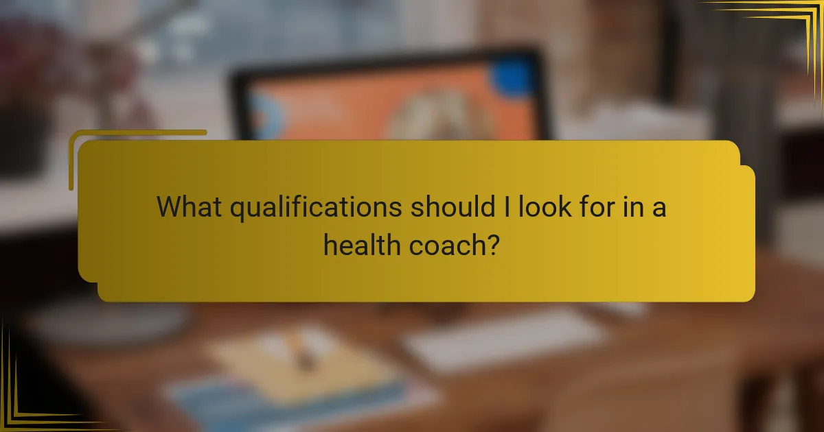 What qualifications should I look for in a health coach?