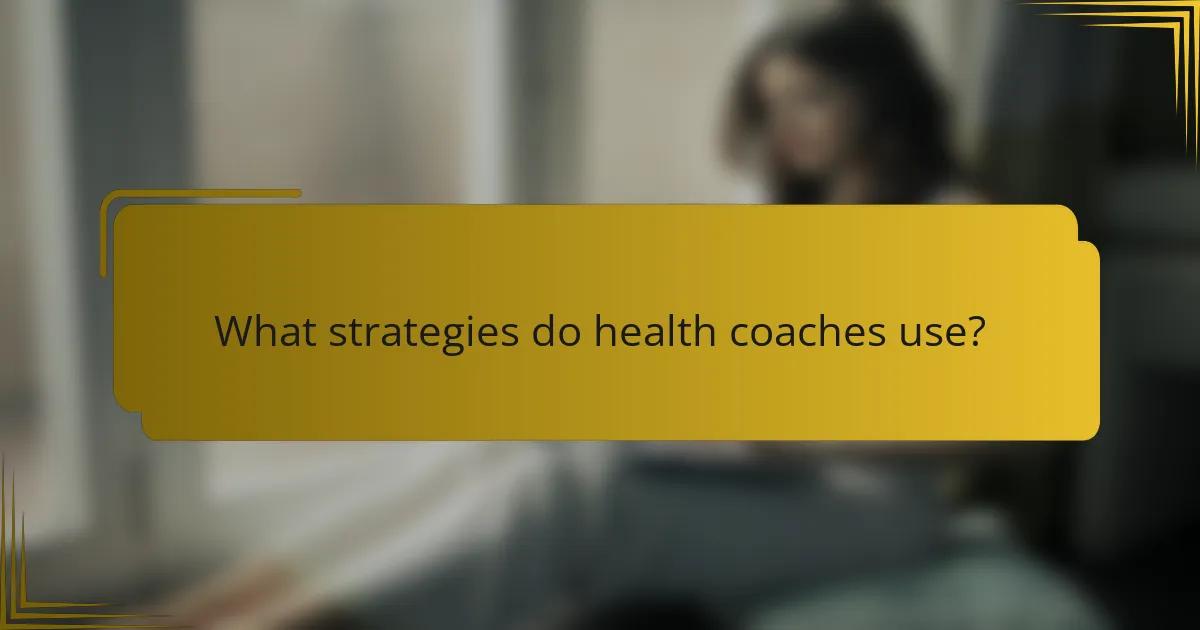 What strategies do health coaches use?