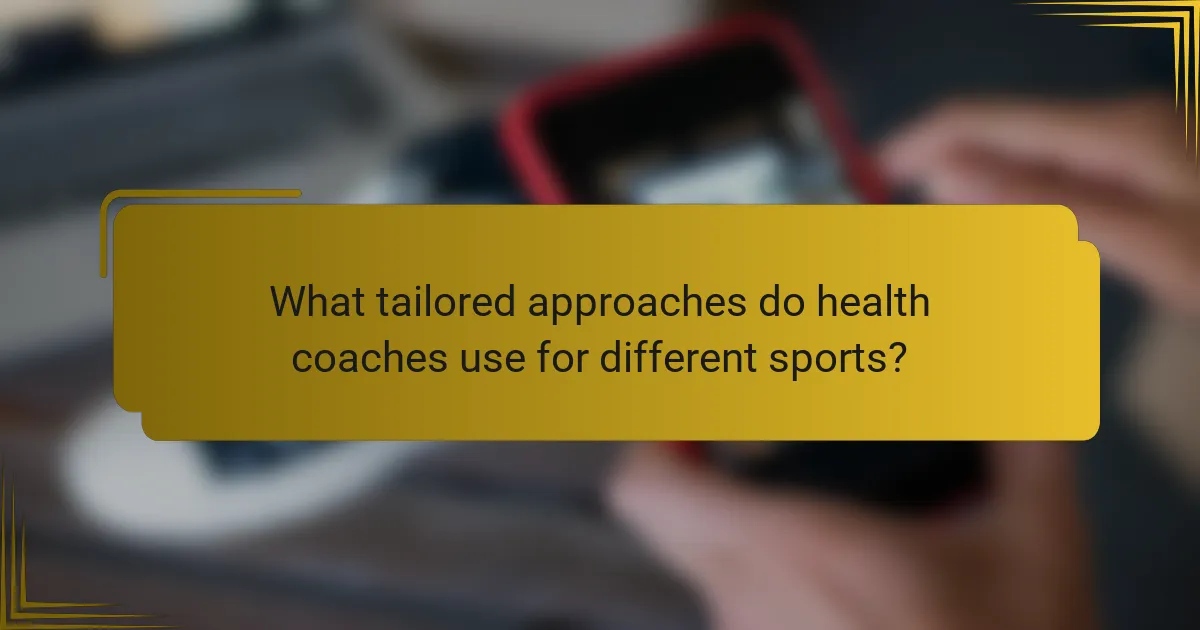 What tailored approaches do health coaches use for different sports?