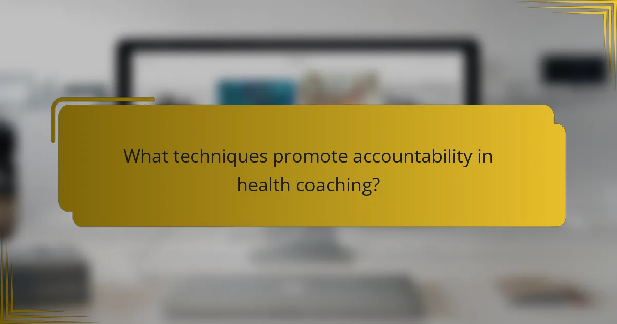 What techniques promote accountability in health coaching?