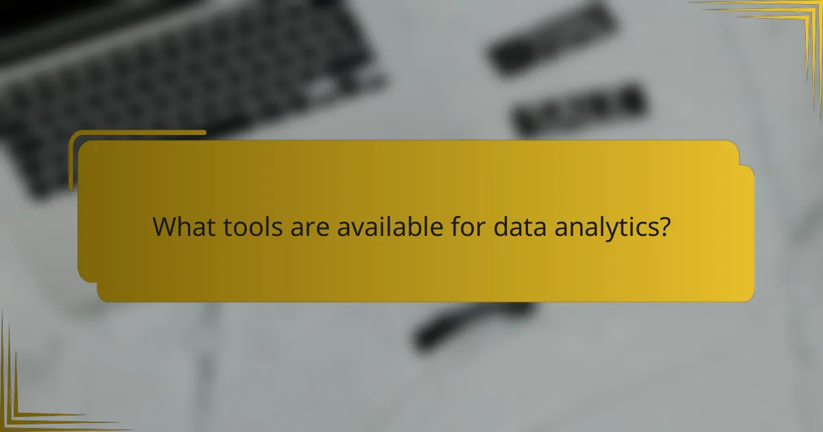 What tools are available for data analytics?