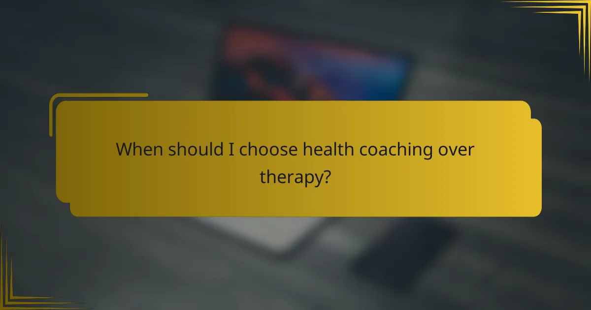 When should I choose health coaching over therapy?