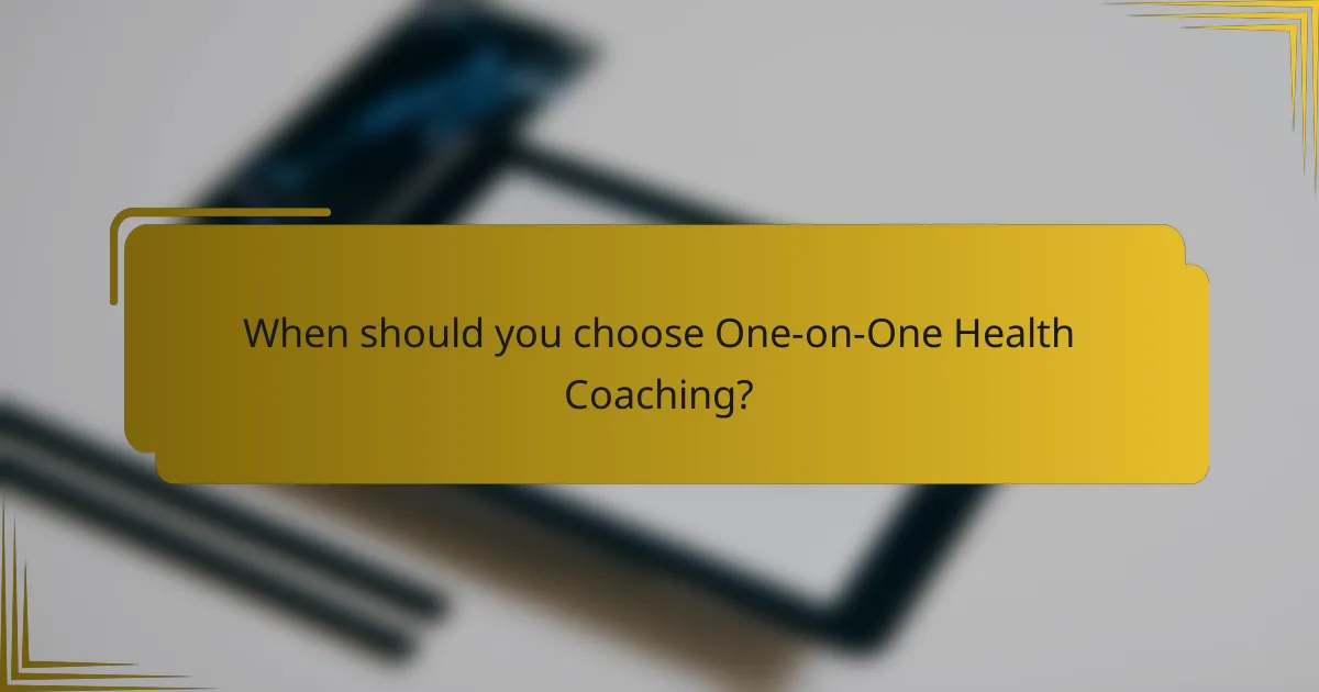 When should you choose One-on-One Health Coaching?
