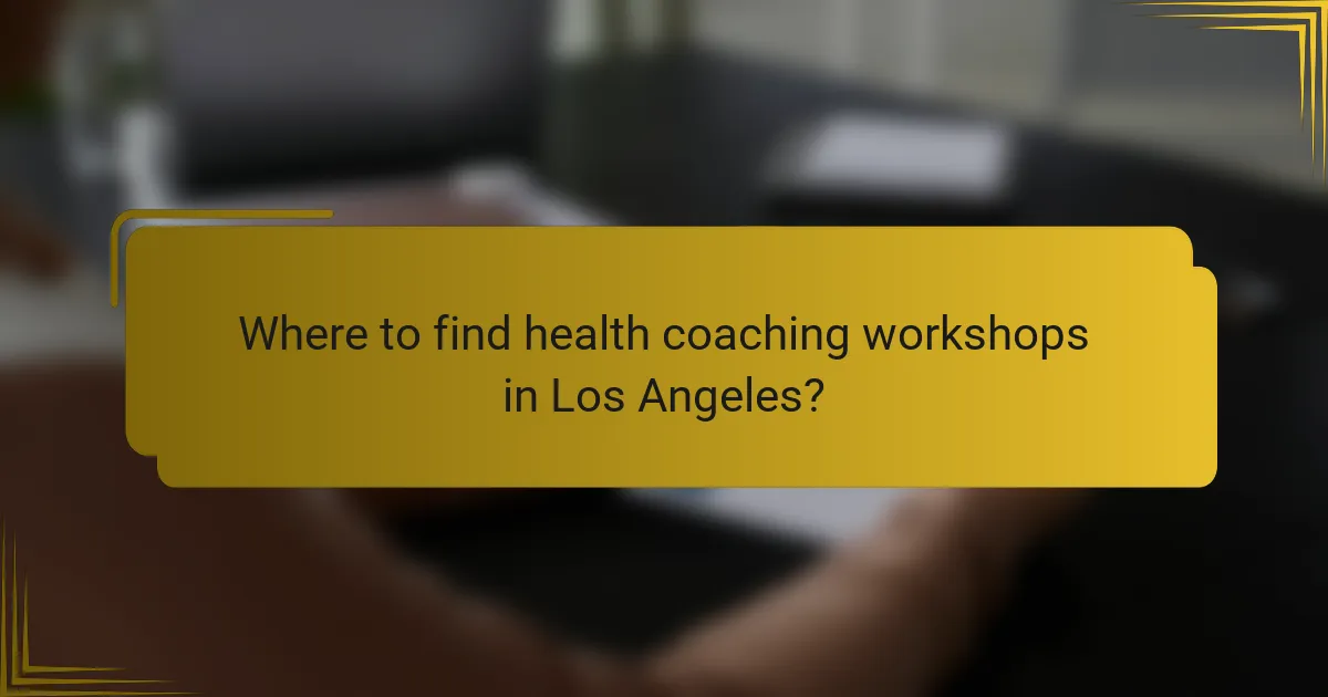 Where to find health coaching workshops in Los Angeles?